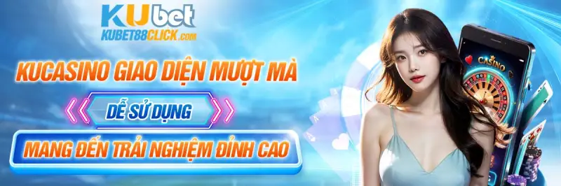 KUBET88 - Nhà cái sở hữu website casino uy tín