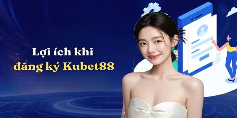 Lợi ích khi trở thành đại lý Kubet88 chúng tôi