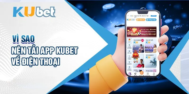 Những lợi ích khi tải app Kubet88 chúng tôi