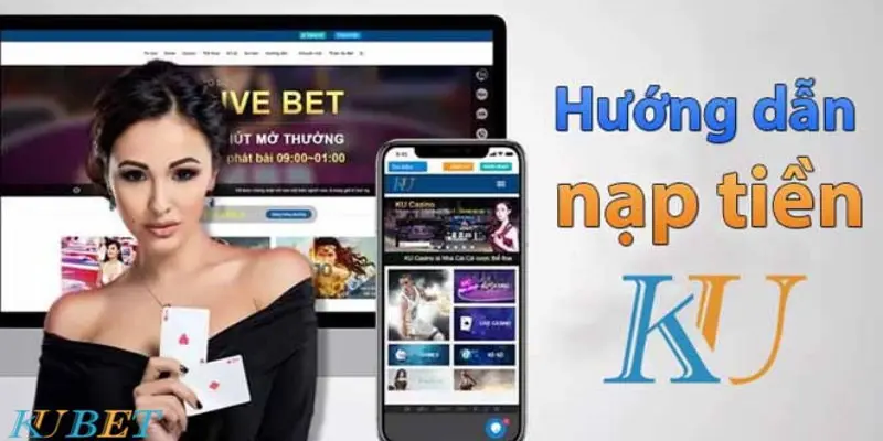 Những phương thức nạp tiền Kubet88 phổ biến hiện nay